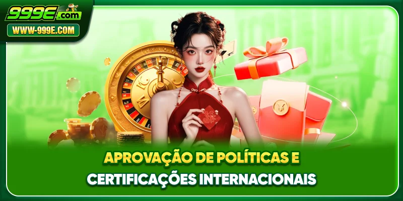 Aprovação de políticas e certificações internacionais