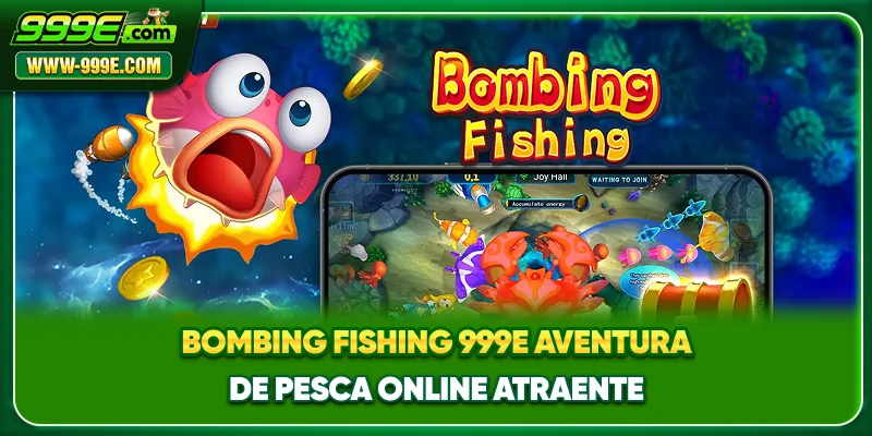 Bombing Fishing 999E - Aventura De Pesca Online AtraenteBombing Fishing 999E - Aventura De Pesca Online Atraente