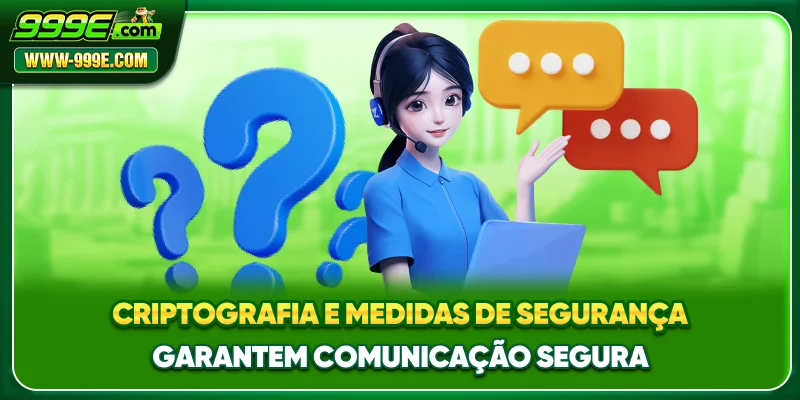 Criptografia e medidas de segurança garantem comunicação segura