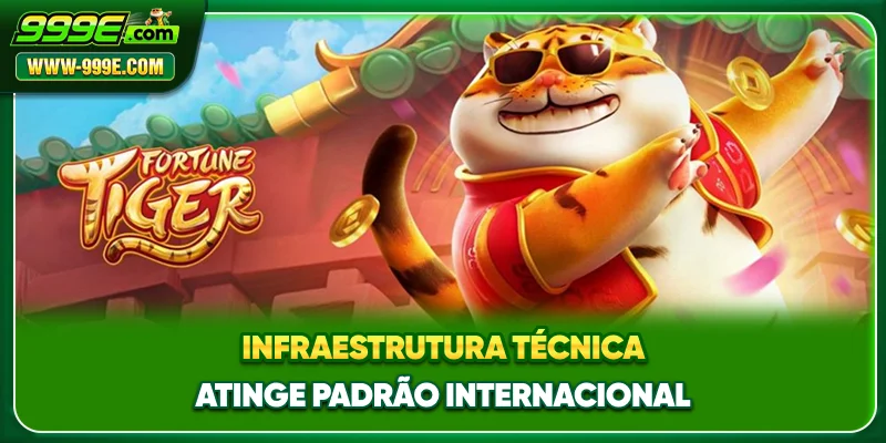 Fortune Tiger - Jornada De Conquista Das Rodadas 3 Infraestrutura técnica atinge padrão internacional