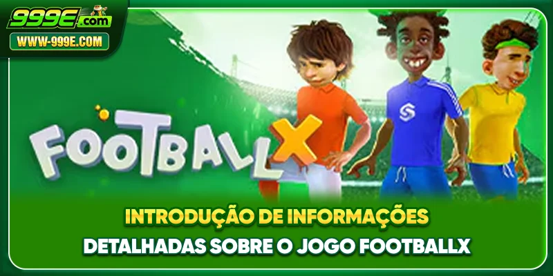 Introdução de informações detalhadas sobre o jogo FootballX
