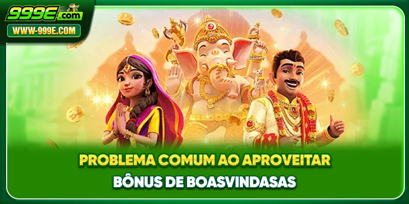 Problema comum ao aproveitar bônus de boas-vindas