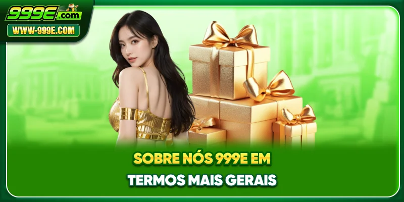 Sobre nós 999E em termos mais gerais
